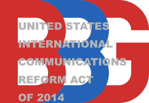 BBG and US INTERNATIONAL COMMUNICATIONS REFORM ACT OF 2014