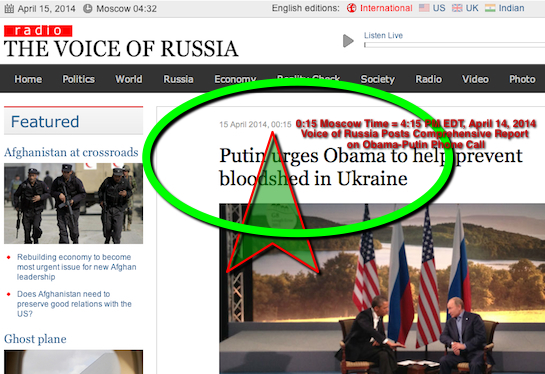 Voice of Russia already had an extensive report on the Obama-Putin phone call at 4:15 PM EDT, April 14, 2014.